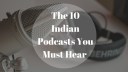 Covering Music, Feminism, Travel & More- Here Are 10 Indian Podcasts You Cannot Miss!