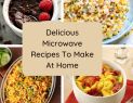 Try Out These Super Easy & Simple Microwave Recipes if You Are Struggling to Cook Yourself